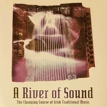 A River of Sound: The Changing Course of Irish Traditional Music by Various Artists - album cover