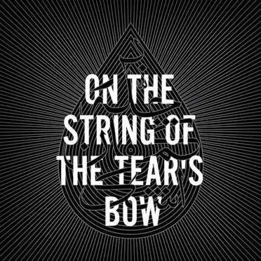 On The String of the Tear's Bow