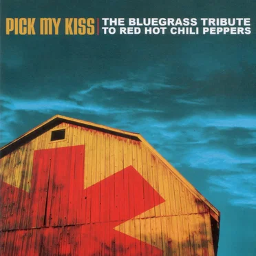 Pick My Kiss: The Bluegrass Tribute to Red Hot Chili Peppers by Dave Dick - album cover