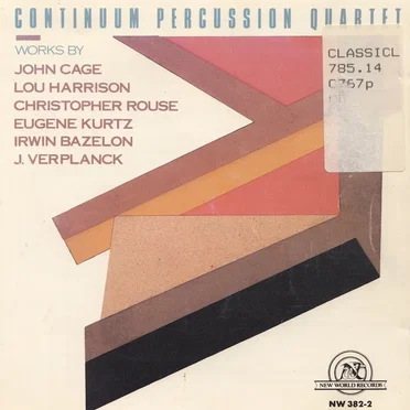 Works by John Cage, Lou Harrison, Christopher Rouse, Eugene Kurtz, Irwin Bazelon, J. Verplanck by Continuum Percussion Quartet - album cover
