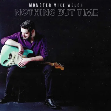Nothing but Time by Monster Mike Welch - album cover
