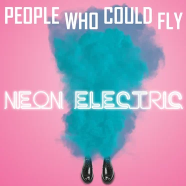 Neon Electric by People Who Could Fly - album cover