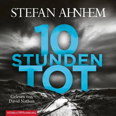 Zehn Stunden tot by Stefan Ahnhem - album cover