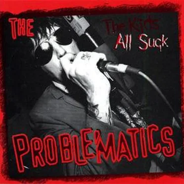 The Kids All Suck by The Problematics - album cover