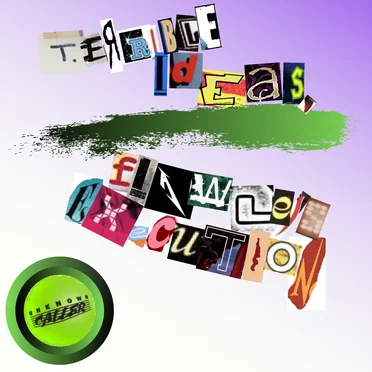 Terrible Ideas, Flawless Execution