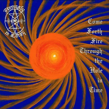 Come Forth Fire Through the Hole in Time