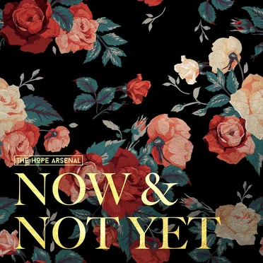 Now & Not Yet by The Hope Arsenal - album cover