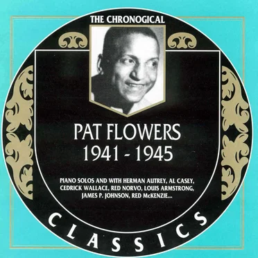 The Chronological Classics: Pat Flowers 1941-1945