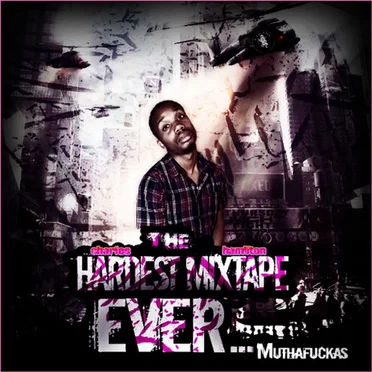 The Hardest Mixtape EVER...Muthafuckas by Charles Hamilton - album cover