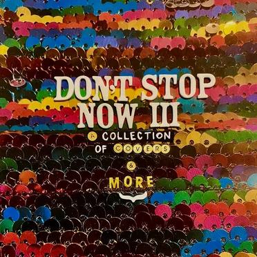 Don't Stop Now III: A Collection of Covers & More. by Various Artists - album cover