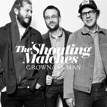 Grownass Man by The Shouting Matches - album cover