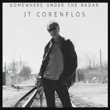Somewhere Under the Radar by JT Corenflos - album cover