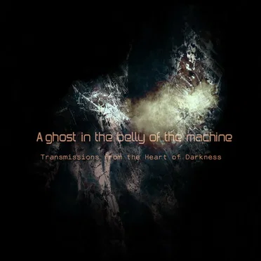 Transmissions From the Heart of Darkness, Part II: A Ghost in the Belly of the Machine by Various Artists - album cover