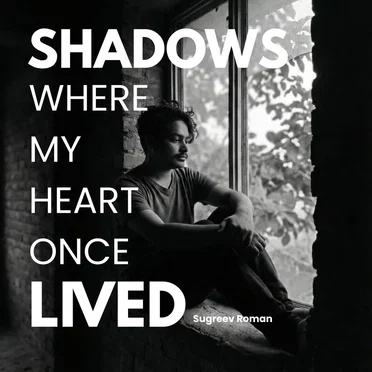 Shadows Where My Heart Once Lived