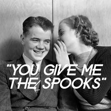 You Give Me the Spooks
