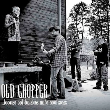 Because bad decisions make good songs by Old Chopper - album cover