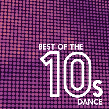 Best of the 10s: Dance by Various Artists - album cover