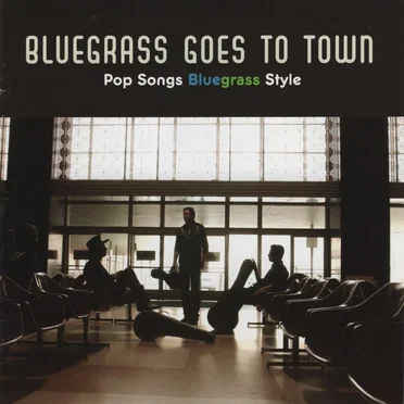 Bluegrass Goes to Town: Pop Songs Bluegrass Style by Various Artists - album cover