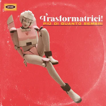 Trasformatrici (Piú di Quanto Sembri) by Arcee - album cover