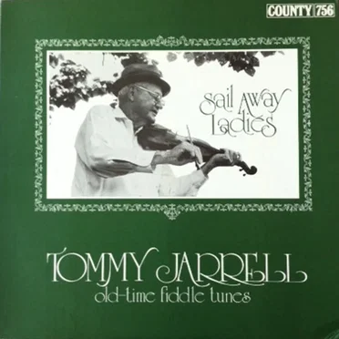 The Legacy of Tommy Jarrell, Volume 1: Sail Away Ladies