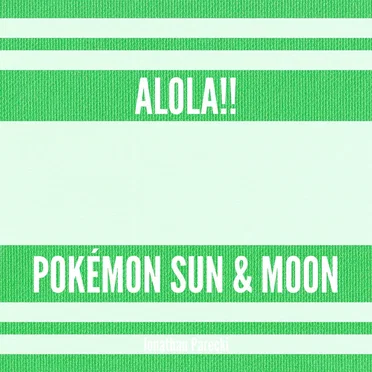 Alola!! (from "Pokémon Sun & Moon")