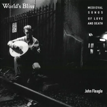 World's Bliss: Medieval Songs of Love and Death by John Fleagle - album cover