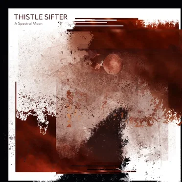 A Spectral Moon by Thistle Sifter - album cover