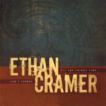All the Things Time Can't Change by Ethan Cramer - album cover