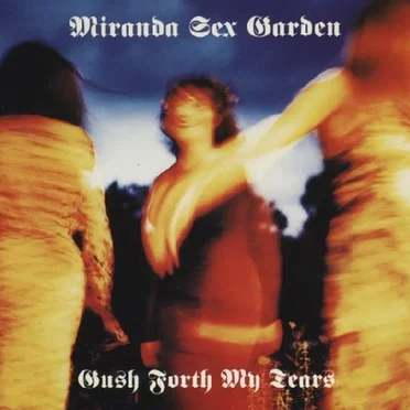Gush Forth My Tears by Miranda Sex Garden - album cover