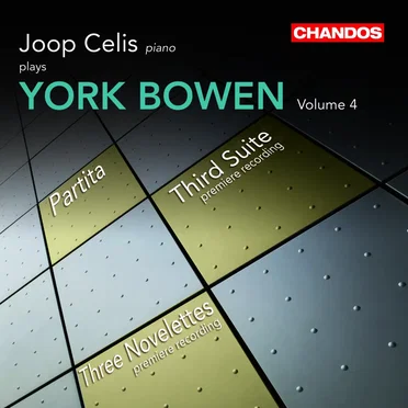 Joop Celis plays York Bowen, Volume 4: Partita / Third Suite / Three Novelettes