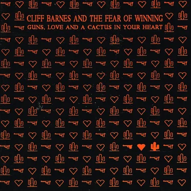 Guns, Love and a Cactus in Your Heart by Cliff Barnes & the Fear of Winning - album cover