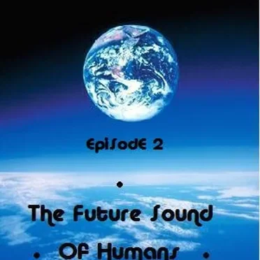 The Future Sound of Humans - Episode 2