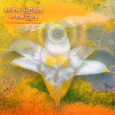 On the Surface, In the Core by Paul Williamson Sextet - album cover