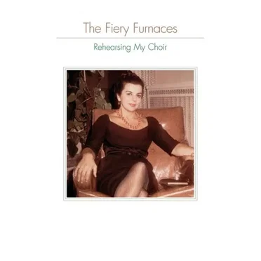 Rehearsing My Choir by The Fiery Furnaces - album cover