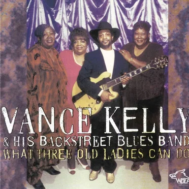 What Three Old Ladies Can Do: Chicago Blues Session, Volume 54 by Vance Kelly & His Backstreet Blues Band - album cover