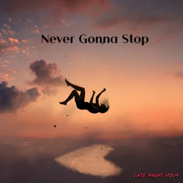 Never Gonna Stop by Late Night Hour - album cover