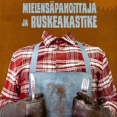 Mielensäpahoittaja ja ruskeakastike by Tuomas Kyrö - album cover