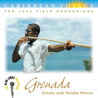 Caribbean Voyage: Grenada, “Creole And Yoruba Voices” - The Alan Lomax Collection by Various Artists - album cover
