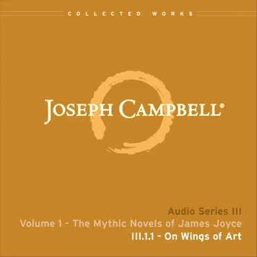 The Mythic Novels of James Joyce, Lecture 1: On Wings of Art by Joseph Campbell - album cover