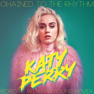 Chained To The Rhythm (Robots With Rayguns Remix)