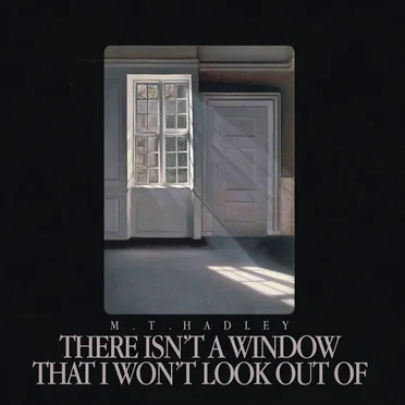 There Isn’t a Window That I Won’t Look Out Of