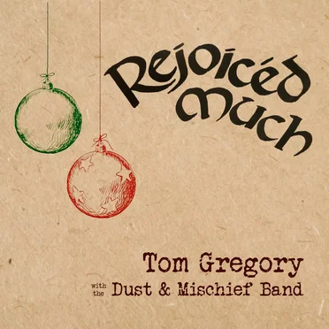 Rejoiced Much by Tom Gregory with the Dust & Mischief Band - album cover