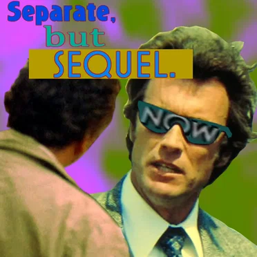 Separate, But Sequel.