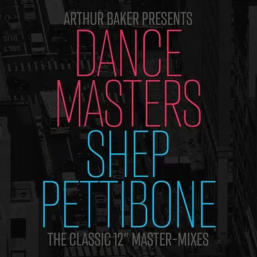 Arthur Baker Presents Dance Masters: Shep Pettibone - The Classic 12" Master-Mixes