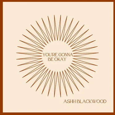 You're Gonna Be Okay by Ashh Blackwood - album cover