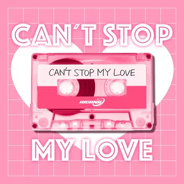 CAN’T STOP MY LOVE