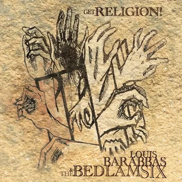 Get Religion! by Louis Barabbas & The Bedlam Six - album cover