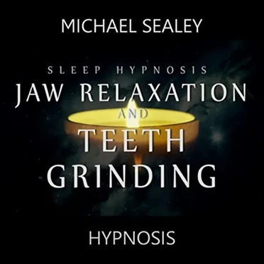 Sleep Hypnosis for Jaw Relaxation and Teeth Grinding by Michael Sealey - album cover