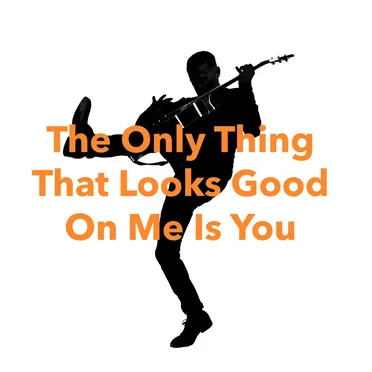 The Only Thing That Looks Good on Me Is You (Classic version)