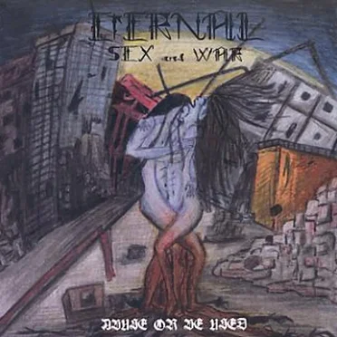 Abuse or Be Used by Eternal Sex And War - album cover